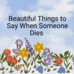 Beautiful Things to Say When Someone Dies
