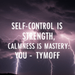 Self-Control is Strength, Calmness is Mastery: You – Tymoff